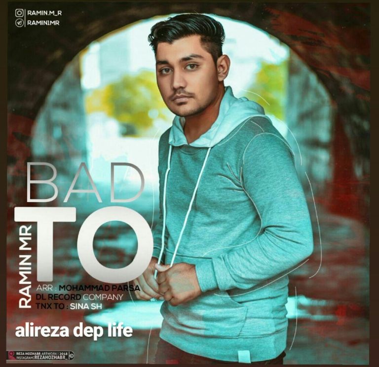 Ramin MR & Alireza Dep Life – Bad To