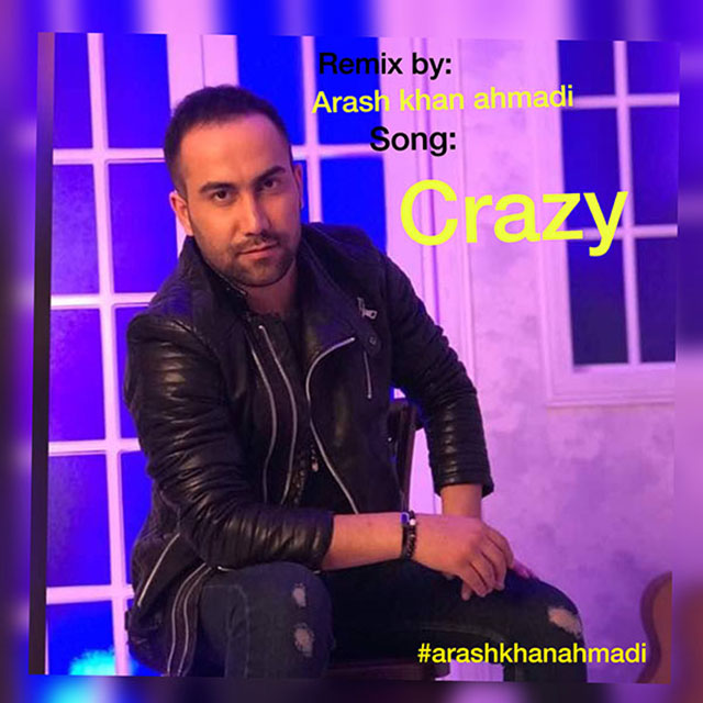 Arash Khan Ahmadi – Crazy (Remix)