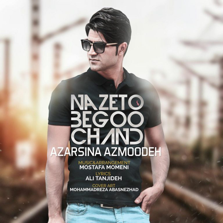 Azarsina Azmoodeh – Nazeto Begoo Chand